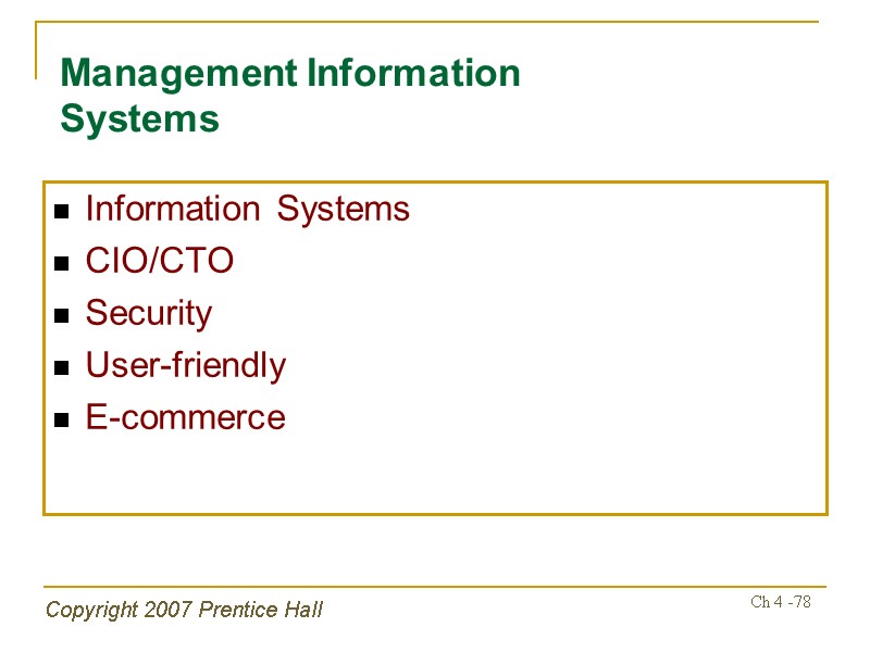 Copyright 2007 Prentice Hall Ch 4 -78 Management Information Systems Information Systems CIO/CTO Security